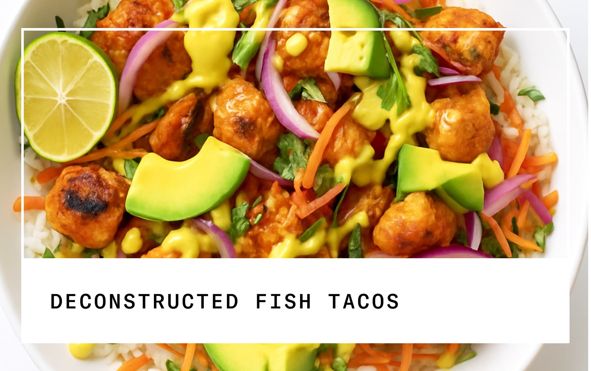 deconstructed fish tacos