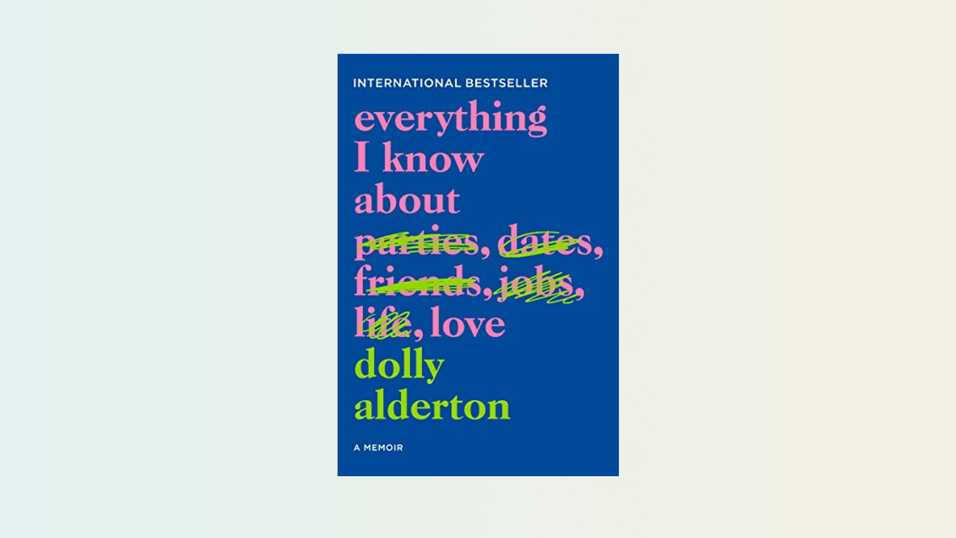 “Everything I Know About Love” by Dolly Alderton