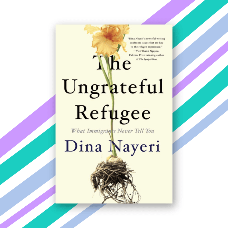 "The Ungrateful Refugee" by Dina Nayeri