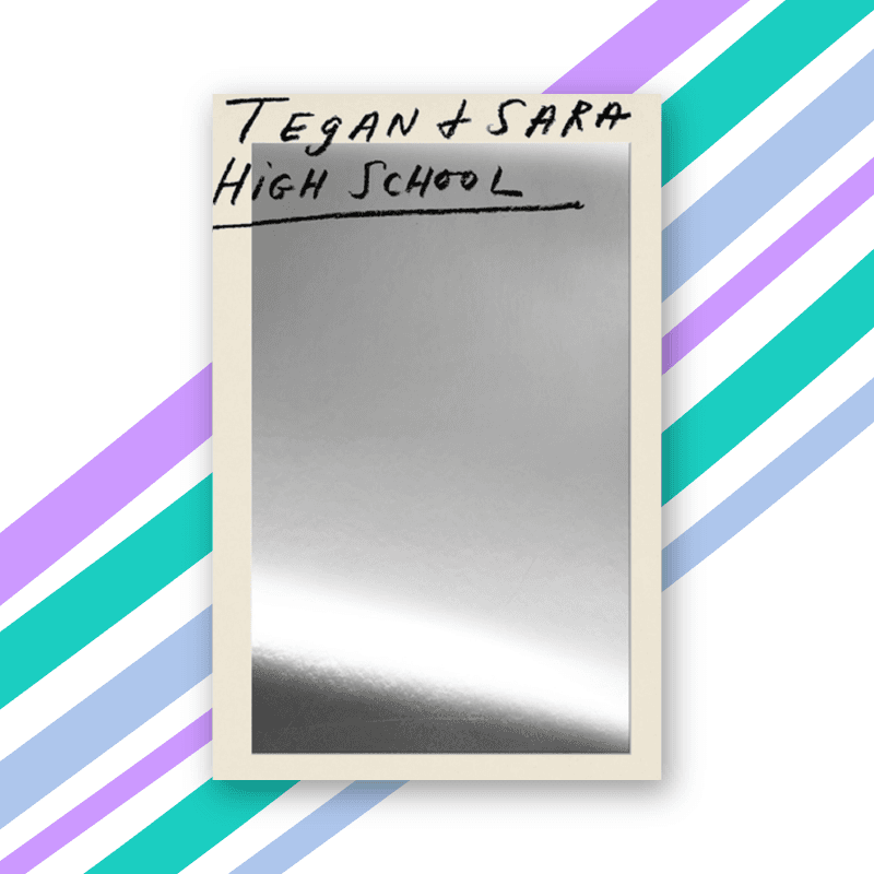 "High School" by Tegan Quin and Sara Quin