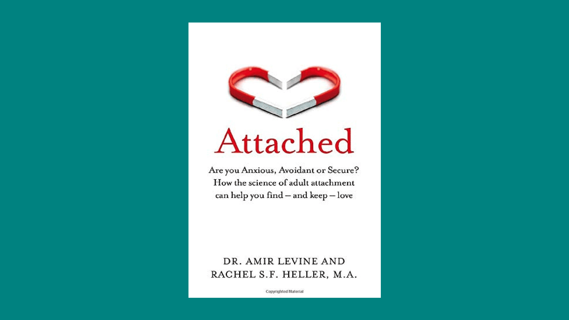 “Attached: Are you Anxious, Avoidant or Secure? How the science of adult attachment can help you find – and keep – love” by Amir Levine and Rachel Heller