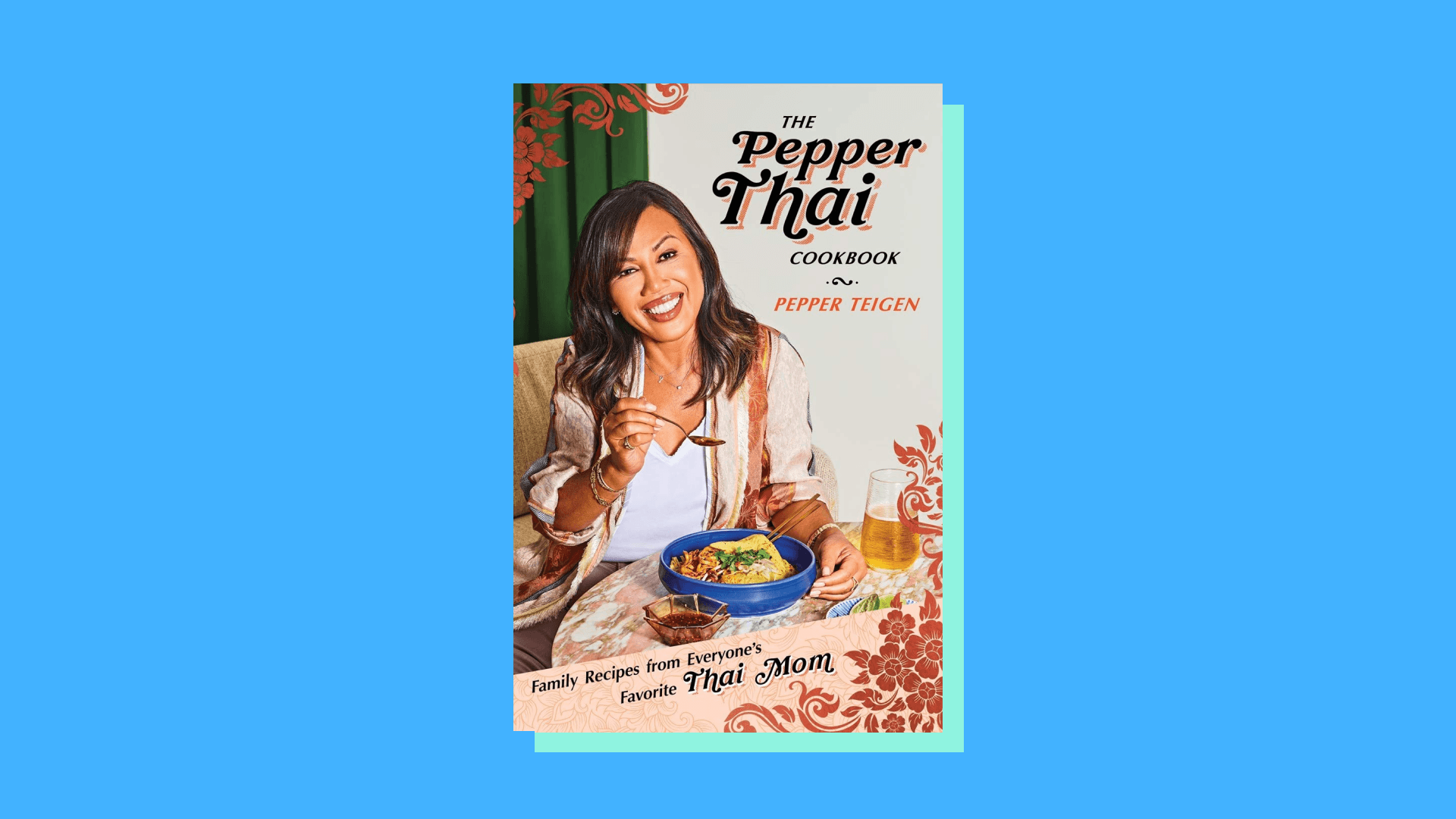 “The Pepper Thai Cookbook: Family Recipes from Everyone's Favorite Thai Mom” by Pepper Teigen and Garrett Snyder